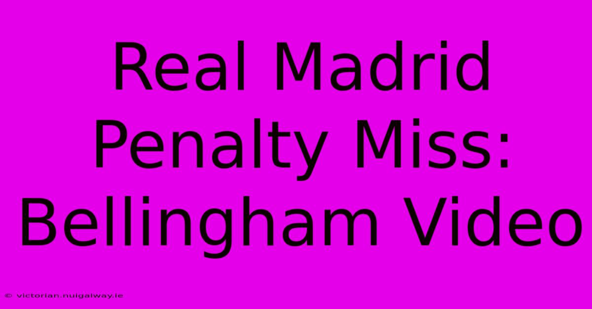 Real Madrid Penalty Miss: Bellingham Video