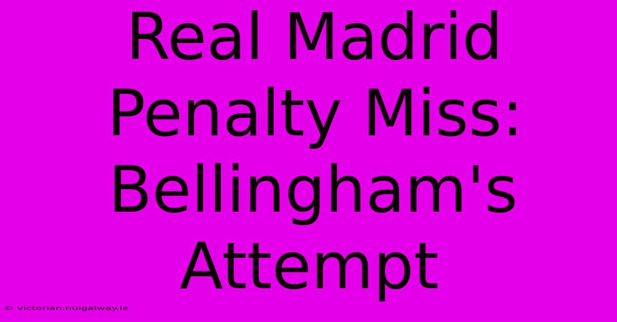 Real Madrid Penalty Miss: Bellingham's Attempt