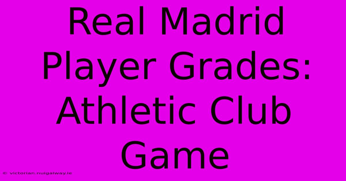 Real Madrid Player Grades: Athletic Club Game