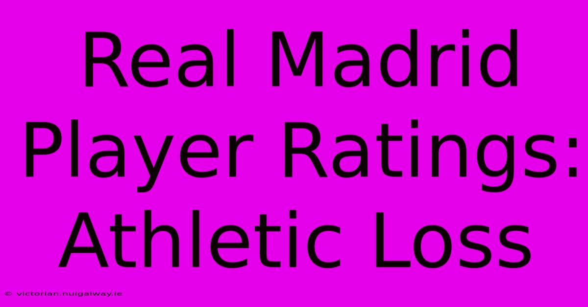 Real Madrid Player Ratings: Athletic Loss