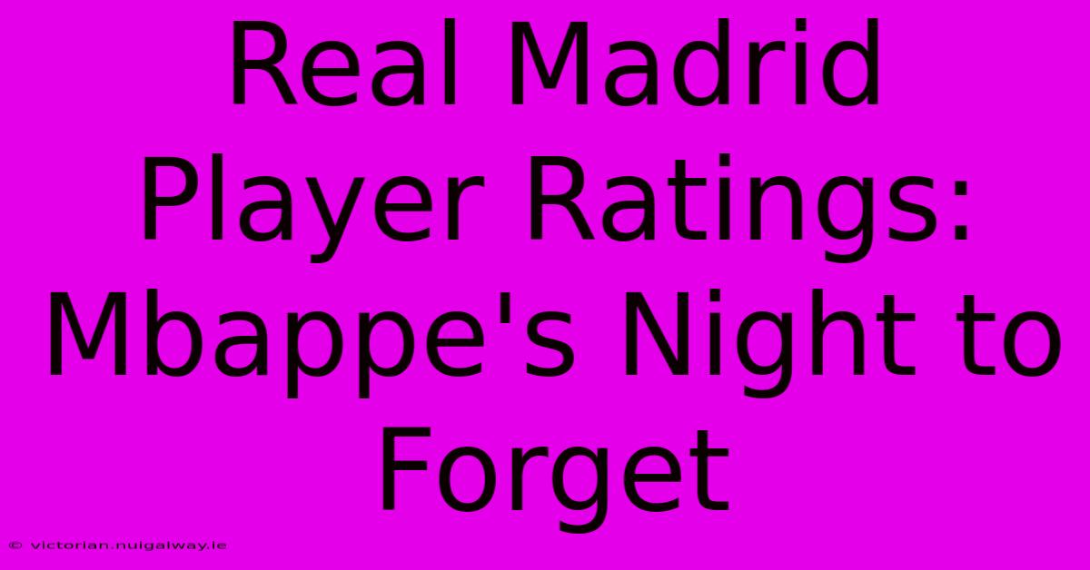 Real Madrid Player Ratings: Mbappe's Night To Forget 