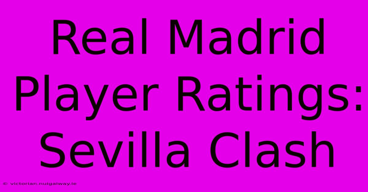 Real Madrid Player Ratings: Sevilla Clash