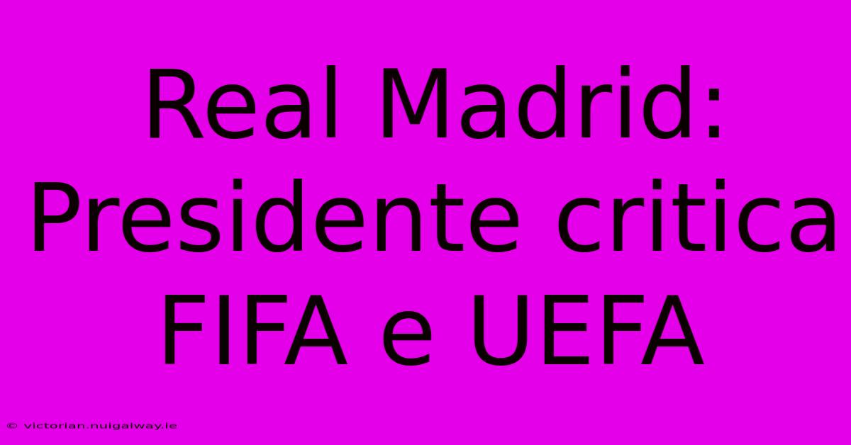 Real Madrid: Presidente Critica FIFA E UEFA