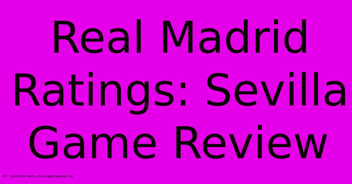 Real Madrid Ratings: Sevilla Game Review