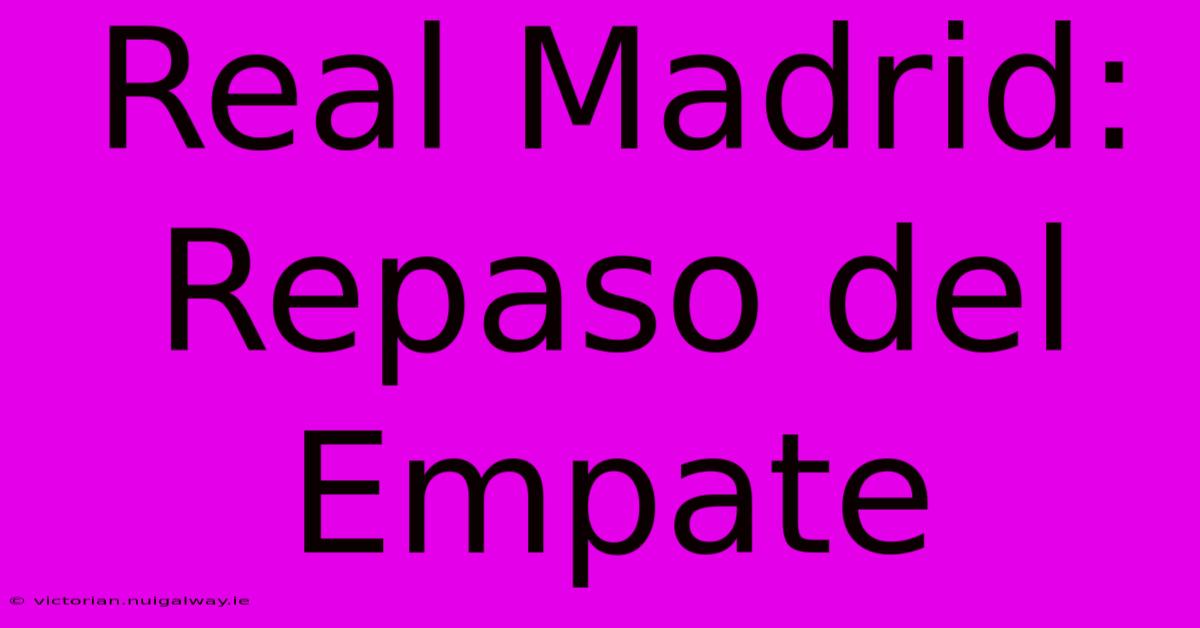 Real Madrid: Repaso Del Empate