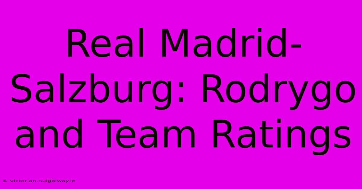 Real Madrid-Salzburg: Rodrygo And Team Ratings