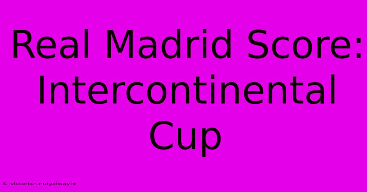 Real Madrid Score: Intercontinental Cup