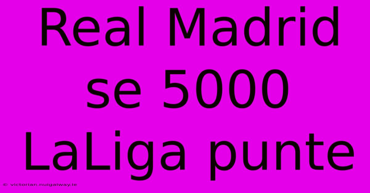 Real Madrid Se 5000 LaLiga Punte