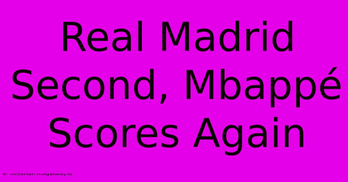 Real Madrid Second, Mbappé Scores Again