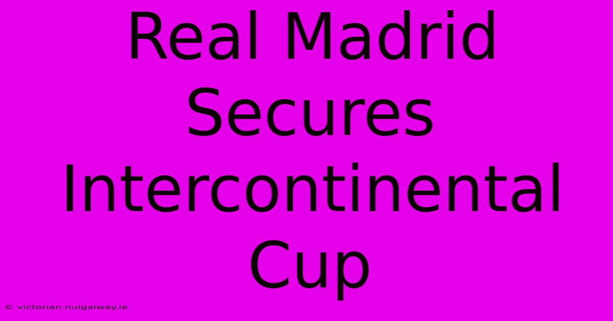 Real Madrid Secures Intercontinental Cup