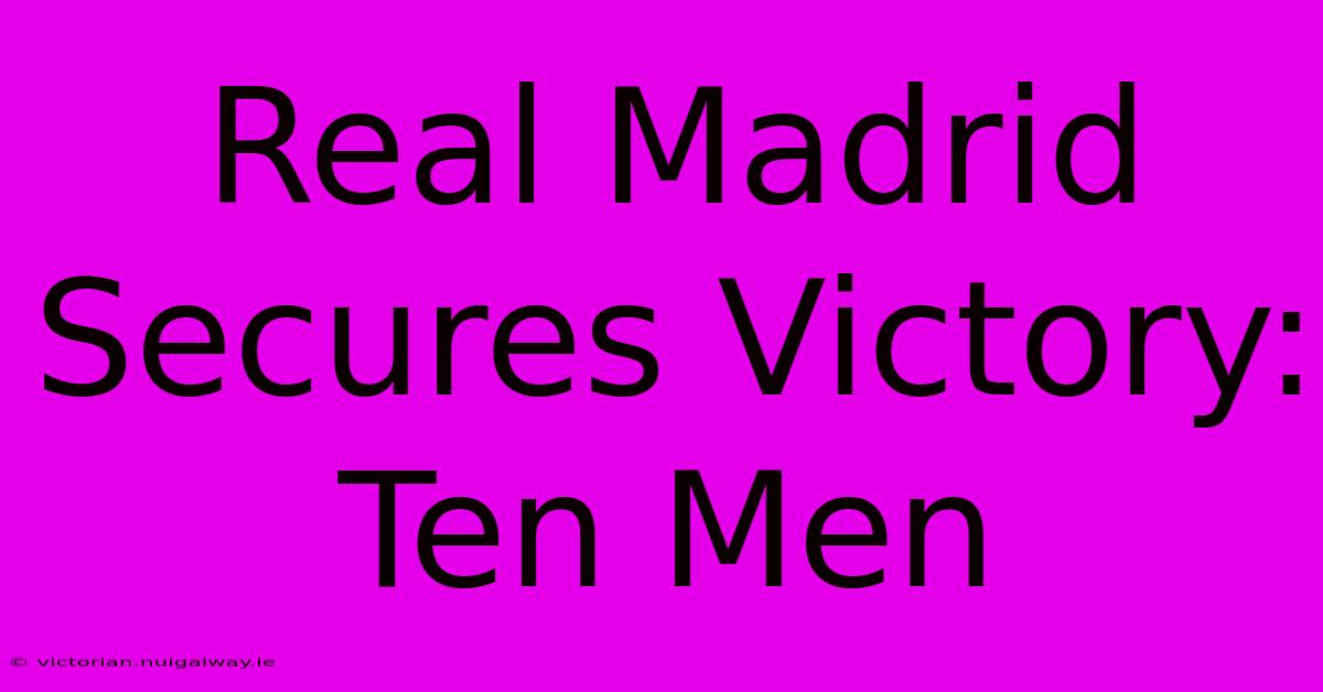 Real Madrid Secures Victory: Ten Men