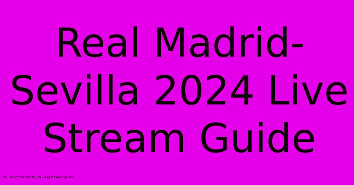 Real Madrid-Sevilla 2024 Live Stream Guide