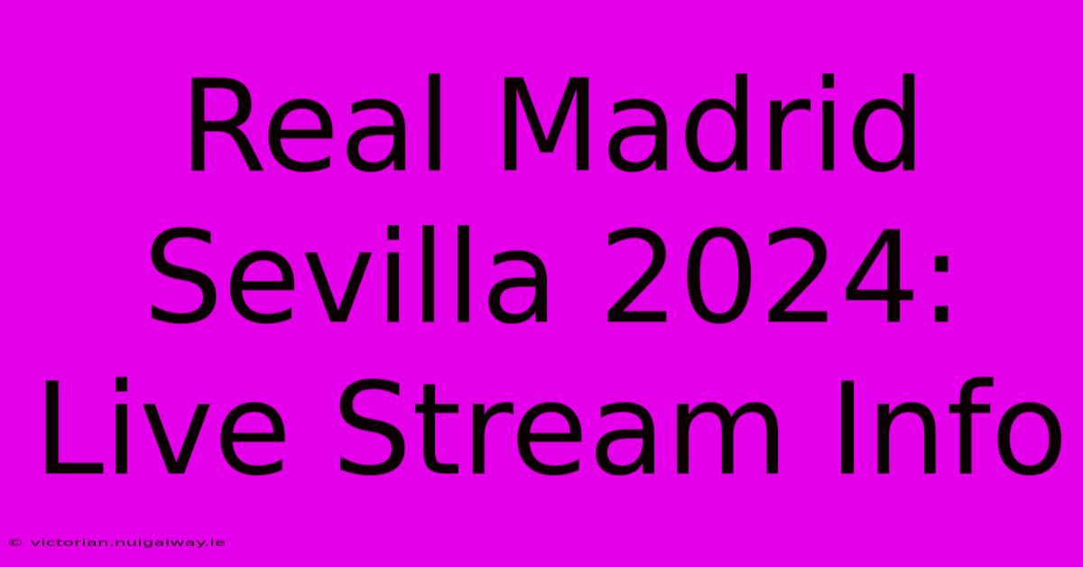 Real Madrid Sevilla 2024: Live Stream Info