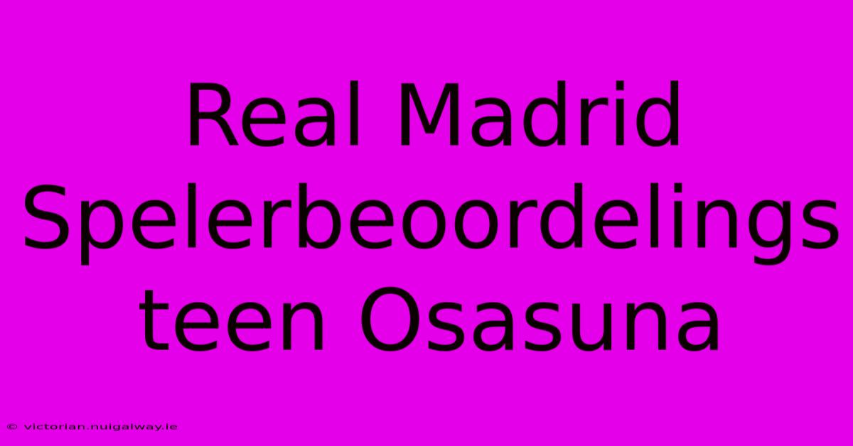 Real Madrid Spelerbeoordelings Teen Osasuna