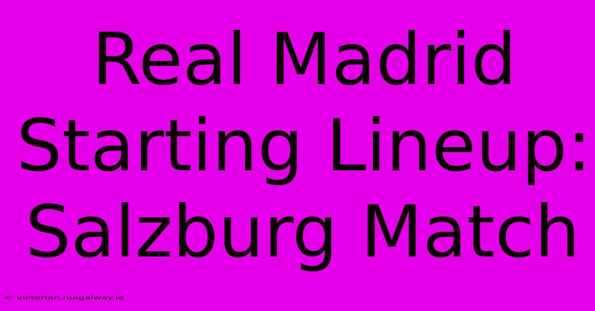 Real Madrid Starting Lineup: Salzburg Match