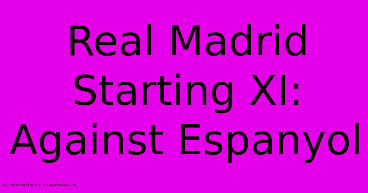 Real Madrid Starting XI: Against Espanyol