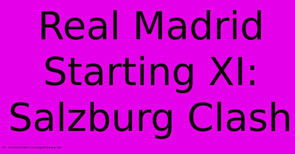 Real Madrid Starting XI: Salzburg Clash