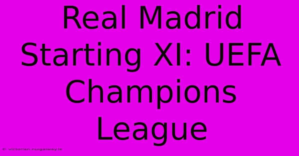 Real Madrid Starting XI: UEFA Champions League