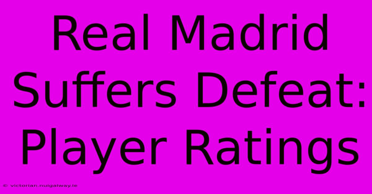 Real Madrid Suffers Defeat: Player Ratings