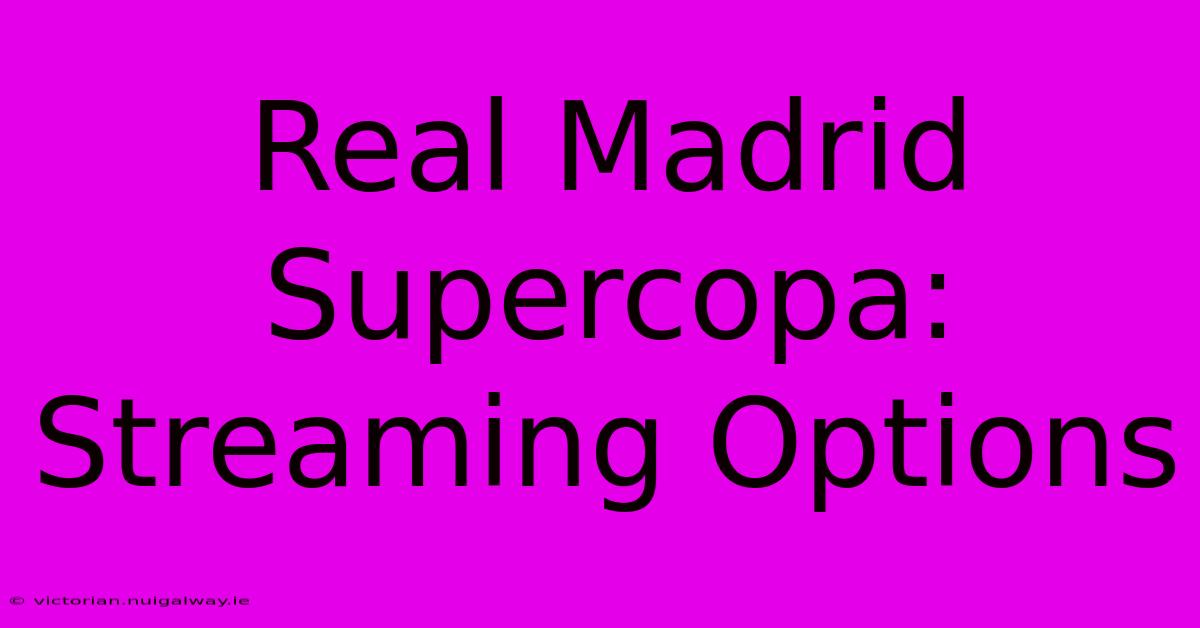 Real Madrid Supercopa: Streaming Options