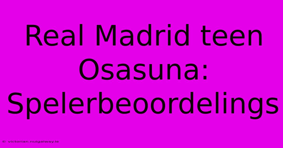 Real Madrid Teen Osasuna: Spelerbeoordelings