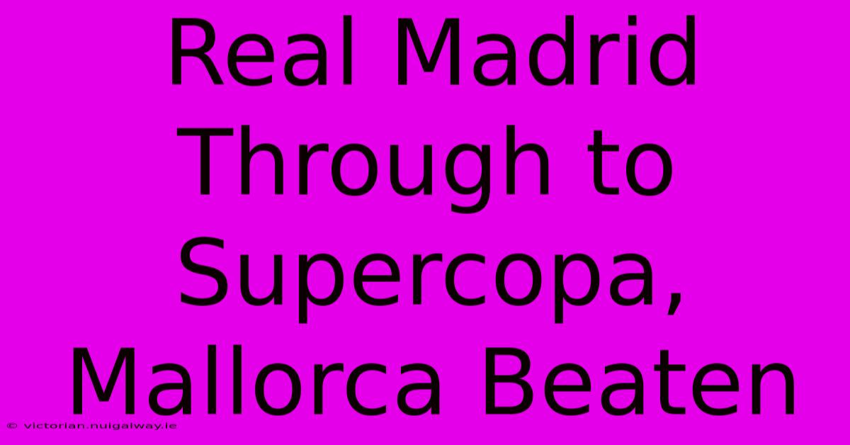 Real Madrid Through To Supercopa, Mallorca Beaten