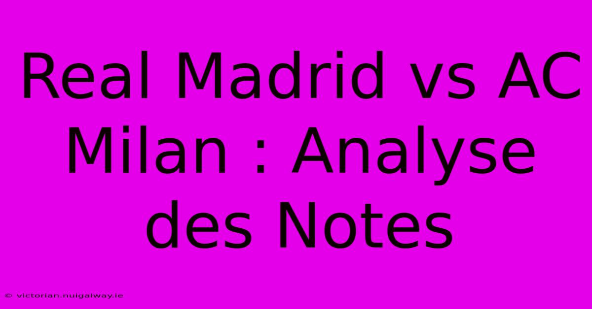 Real Madrid Vs AC Milan : Analyse Des Notes 