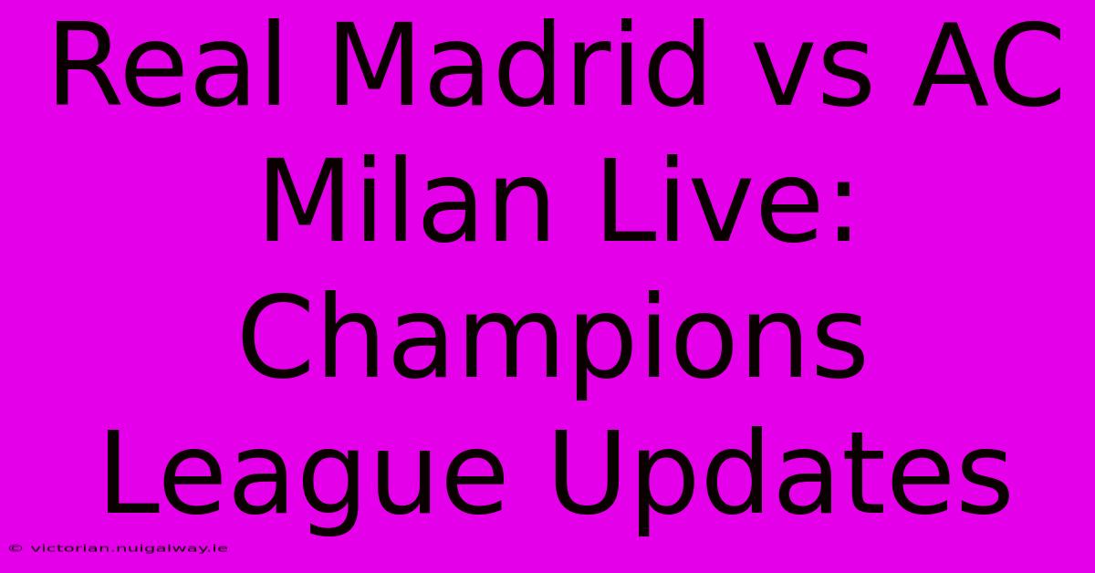 Real Madrid Vs AC Milan Live: Champions League Updates 