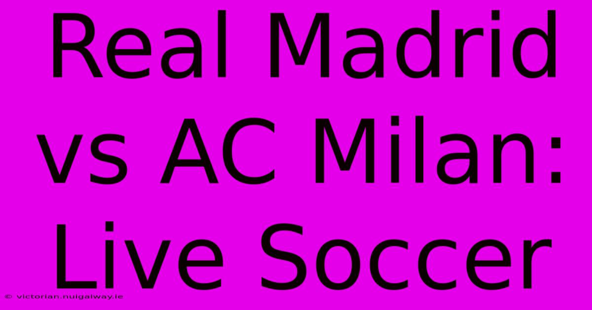 Real Madrid Vs AC Milan: Live Soccer 