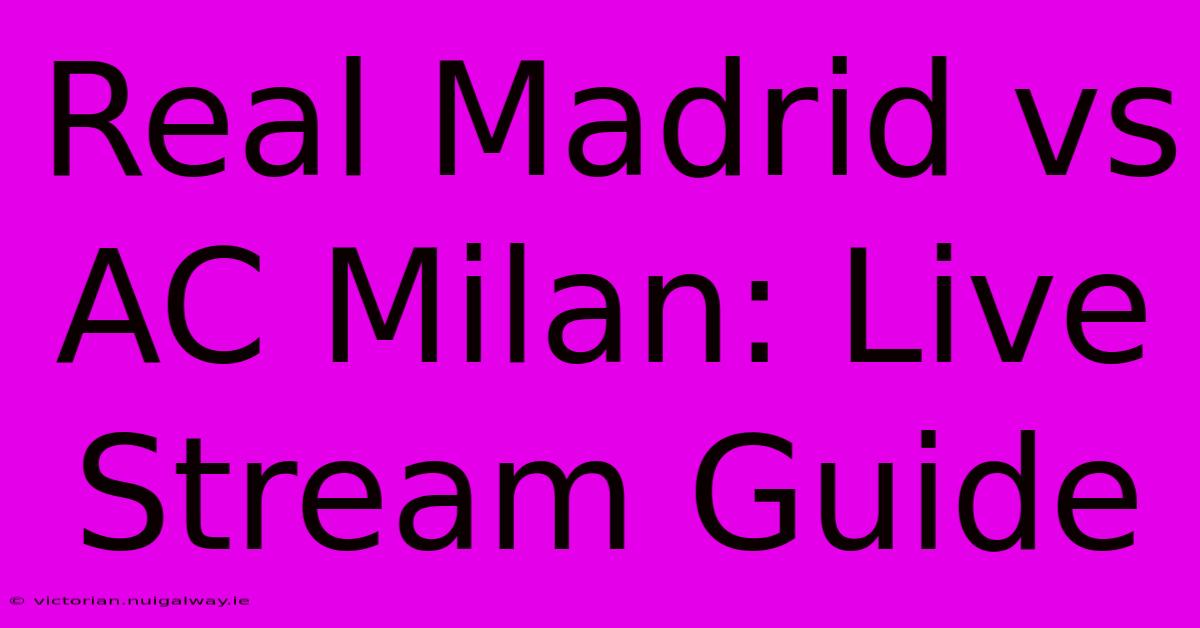 Real Madrid Vs AC Milan: Live Stream Guide 