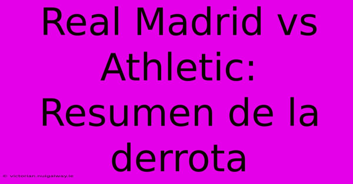 Real Madrid Vs Athletic: Resumen De La Derrota