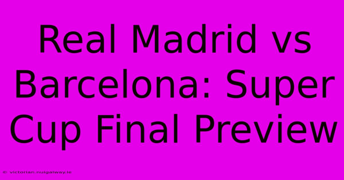 Real Madrid Vs Barcelona: Super Cup Final Preview