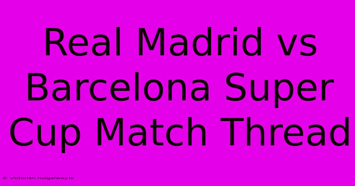 Real Madrid Vs Barcelona Super Cup Match Thread