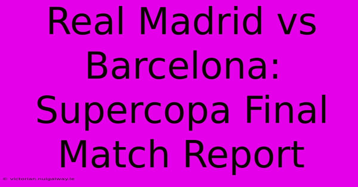 Real Madrid Vs Barcelona: Supercopa Final Match Report