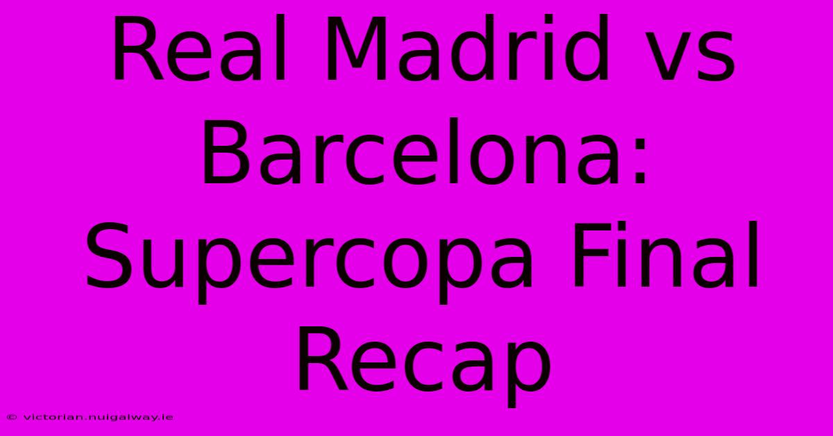 Real Madrid Vs Barcelona: Supercopa Final Recap