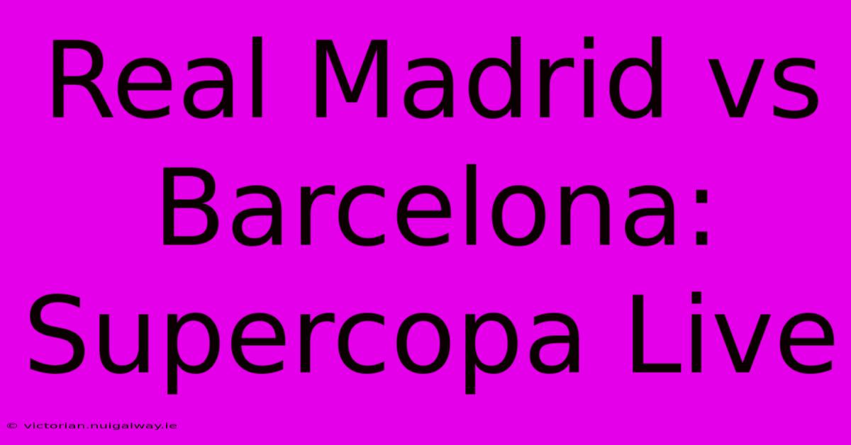 Real Madrid Vs Barcelona: Supercopa Live