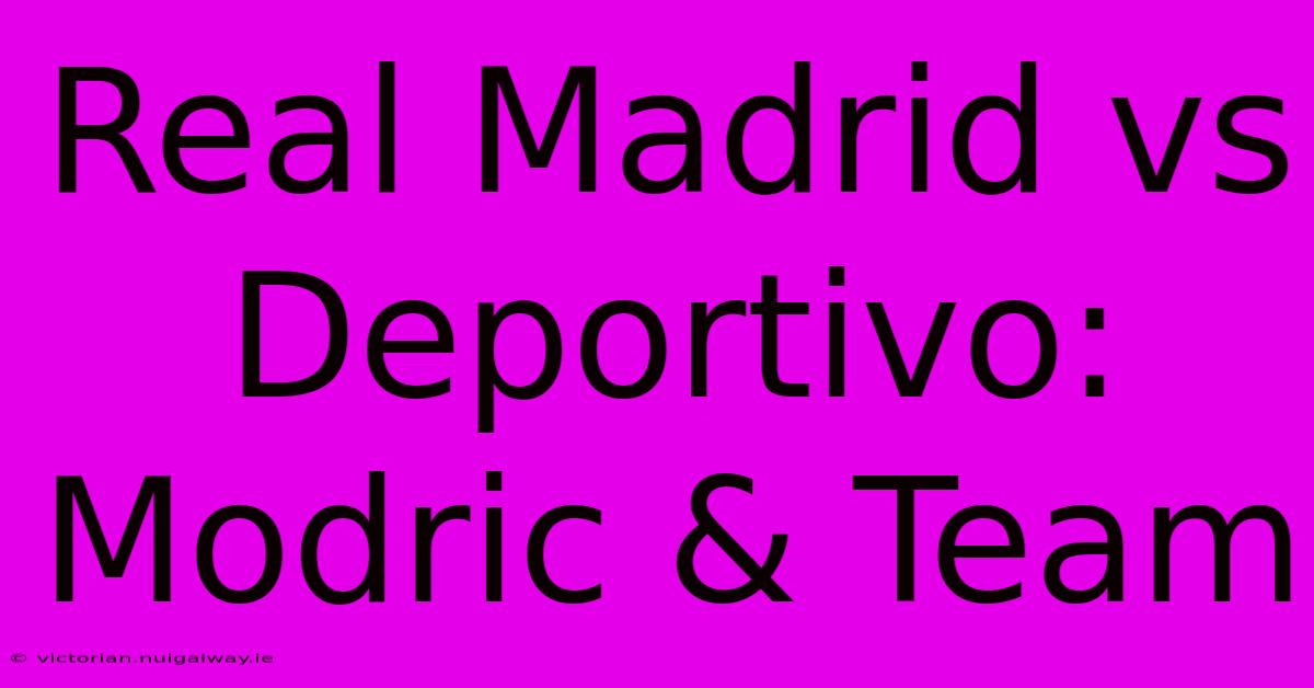 Real Madrid Vs Deportivo: Modric & Team