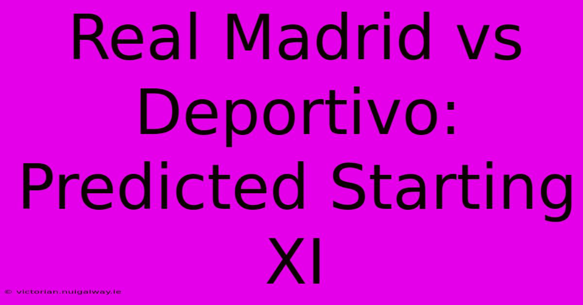 Real Madrid Vs Deportivo: Predicted Starting XI