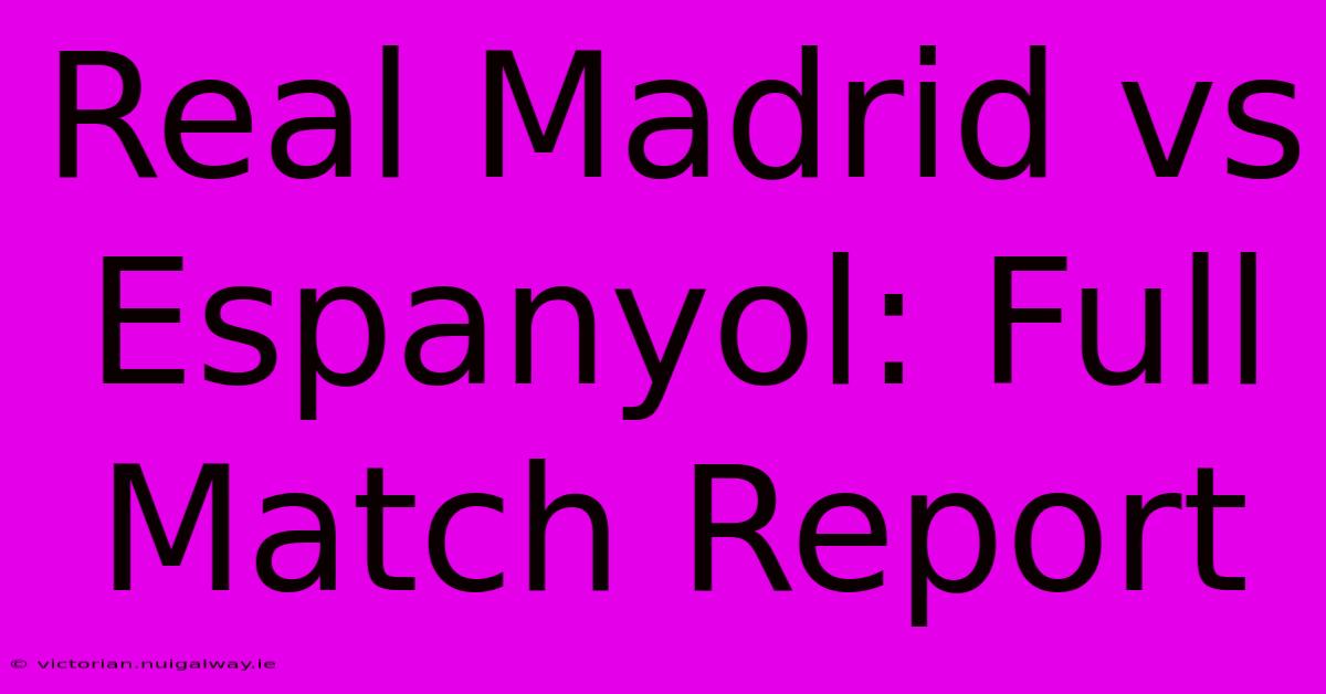 Real Madrid Vs Espanyol: Full Match Report