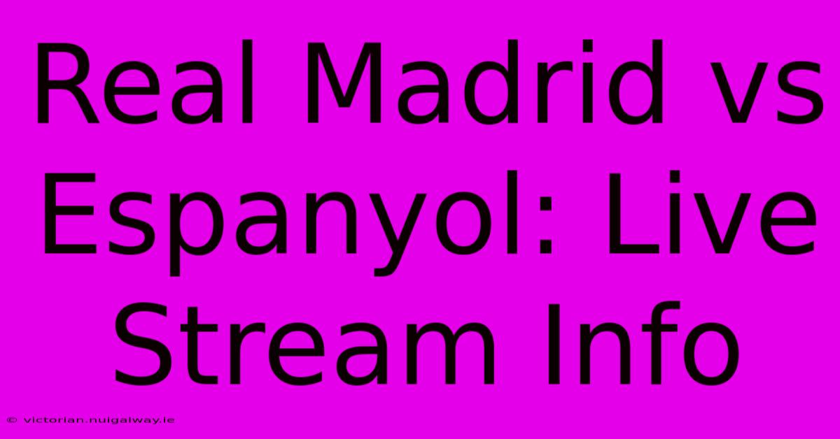 Real Madrid Vs Espanyol: Live Stream Info