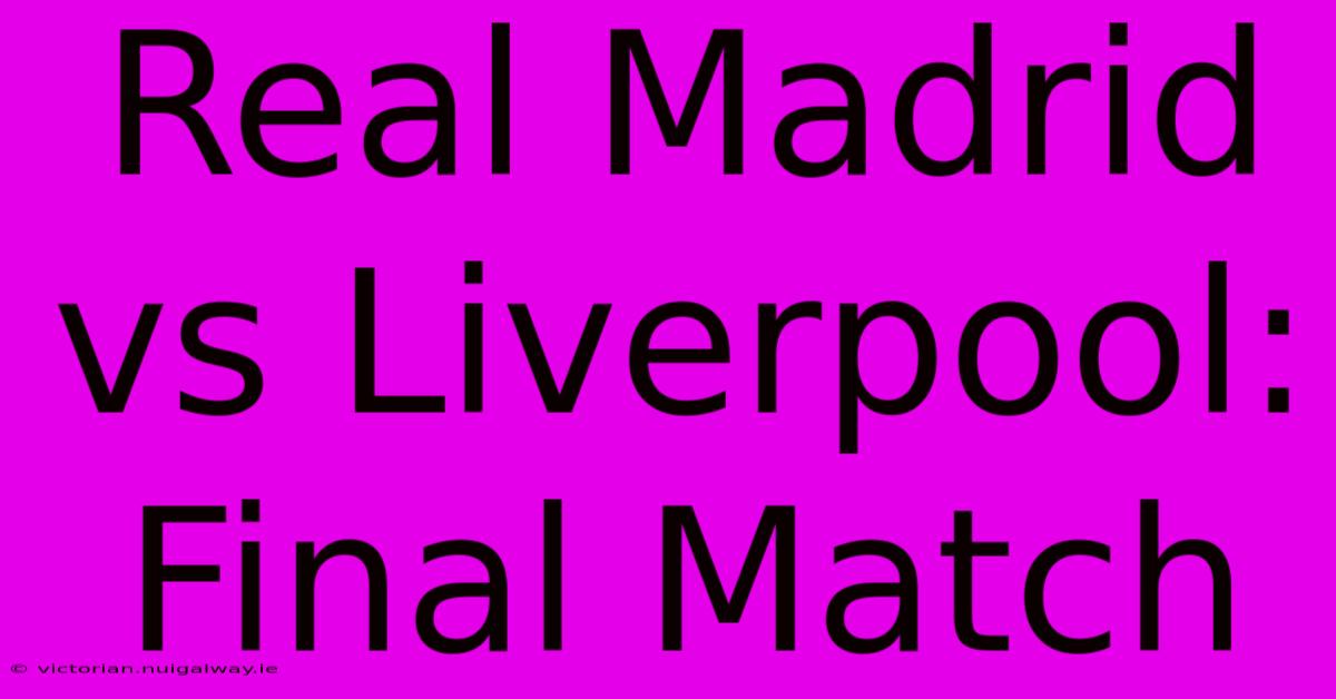 Real Madrid Vs Liverpool: Final Match