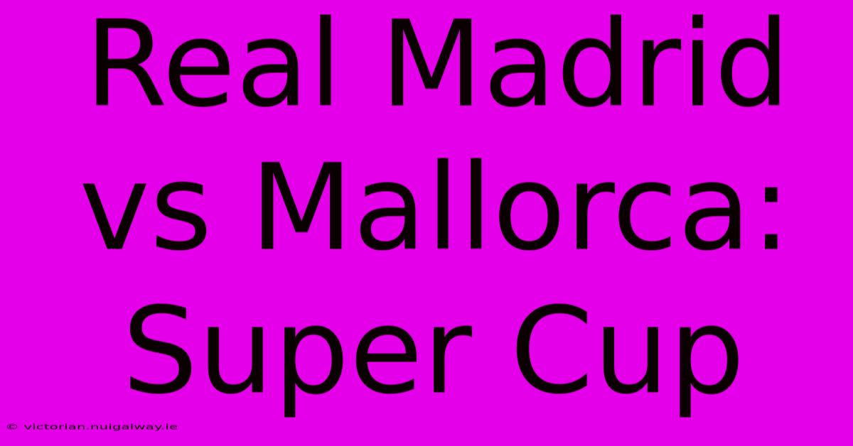 Real Madrid Vs Mallorca: Super Cup