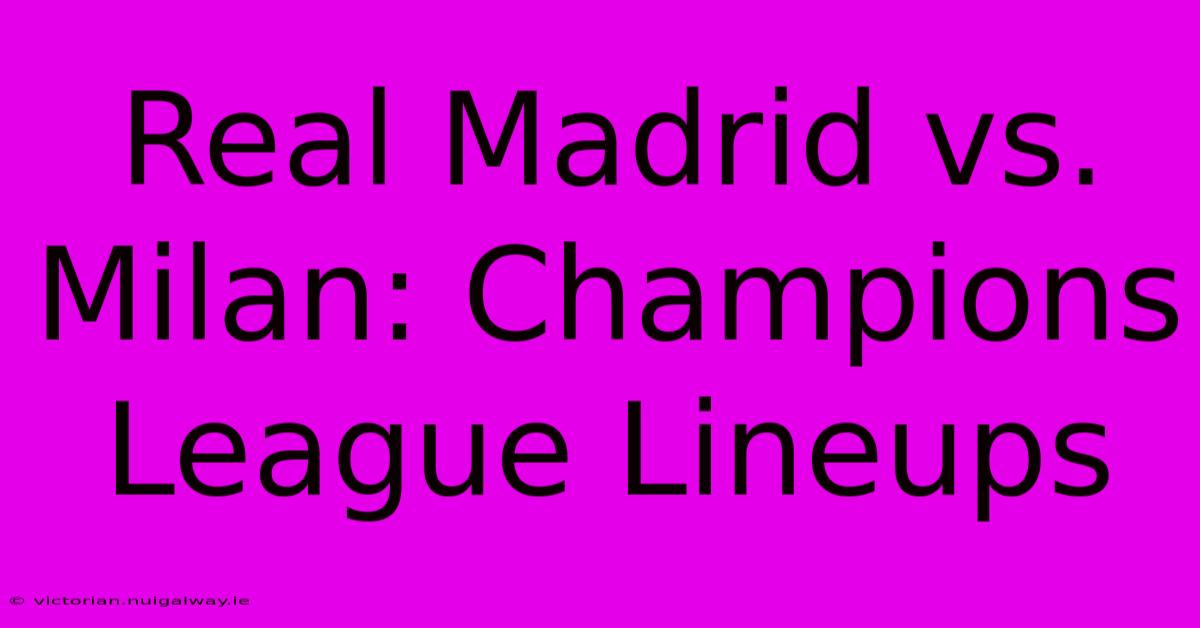 Real Madrid Vs. Milan: Champions League Lineups