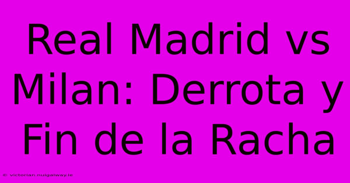 Real Madrid Vs Milan: Derrota Y Fin De La Racha