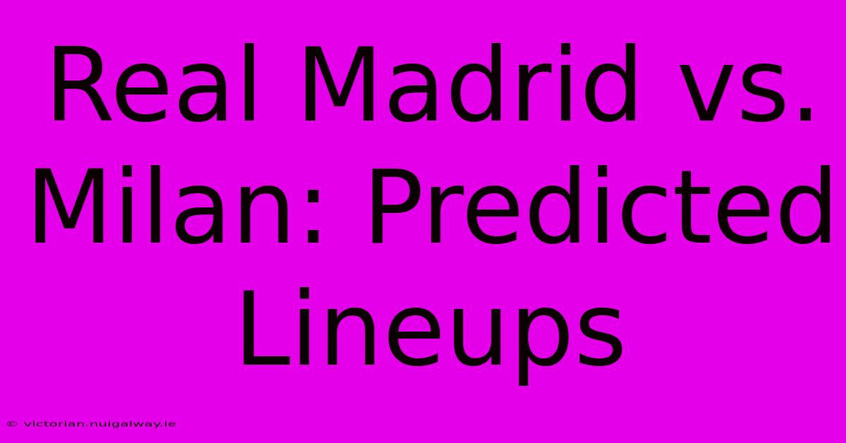 Real Madrid Vs. Milan: Predicted Lineups