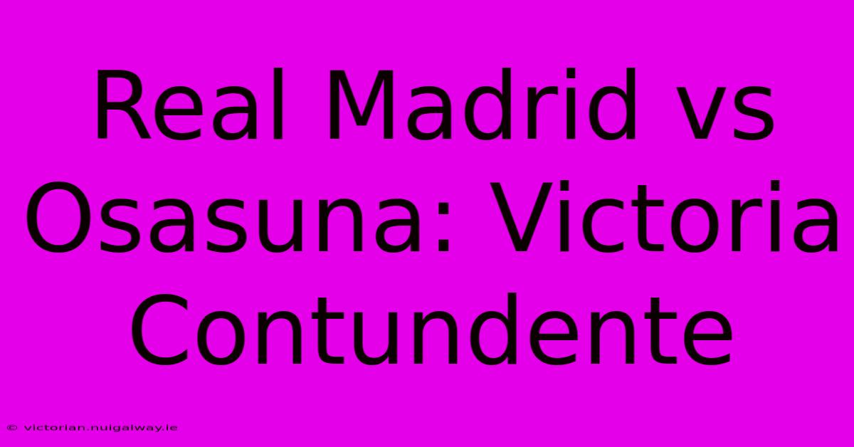 Real Madrid Vs Osasuna: Victoria Contundente