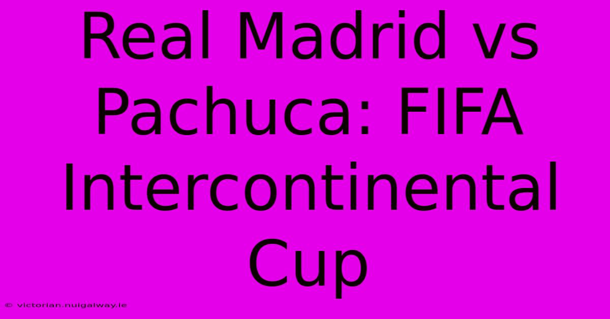 Real Madrid Vs Pachuca: FIFA Intercontinental Cup