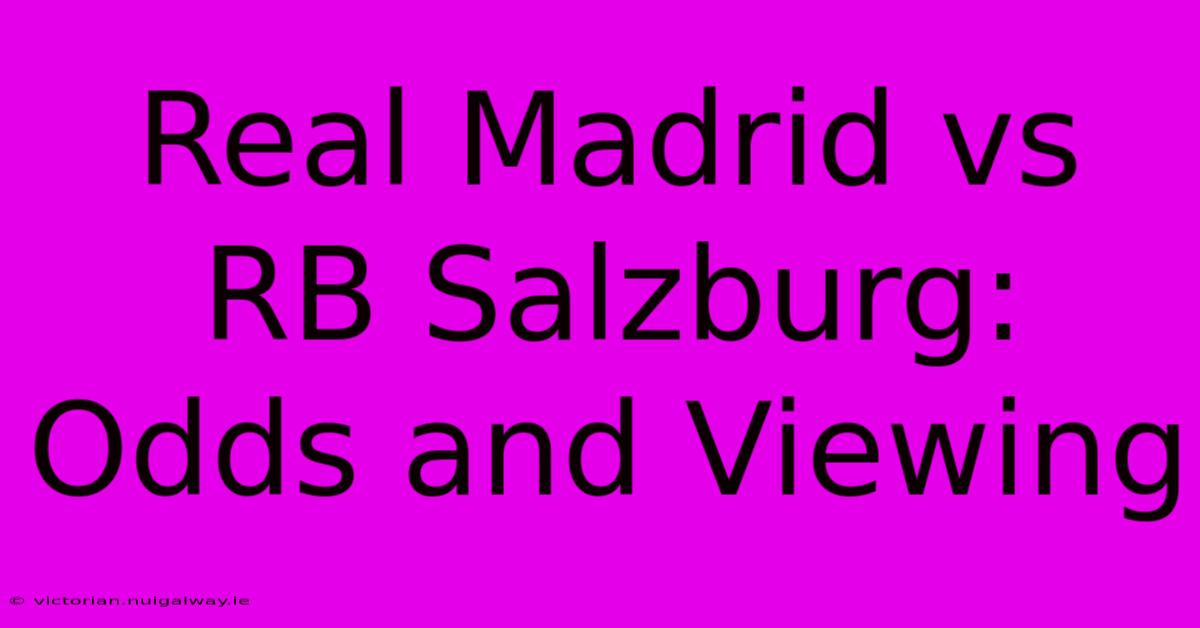 Real Madrid Vs RB Salzburg: Odds And Viewing