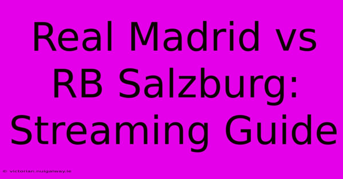 Real Madrid Vs RB Salzburg: Streaming Guide