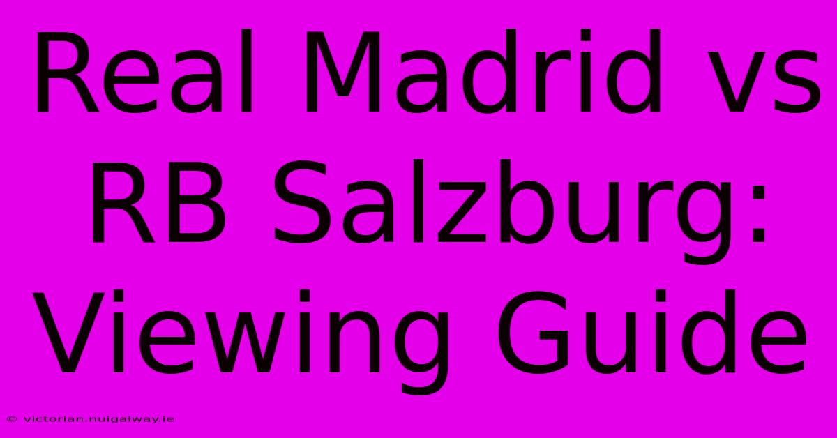 Real Madrid Vs RB Salzburg: Viewing Guide